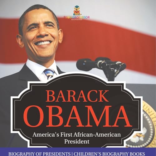 Barack Obama: America's First African-American President - Biography of Presidents Children's Biography Books Barack Obama: America's First African-American President - Biography of Presidents Children's Biography Books von Baby Professor
