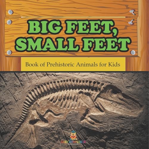 Big Feet, Small Feet: Book of Prehistoric Animals for Kids von Baby Professor