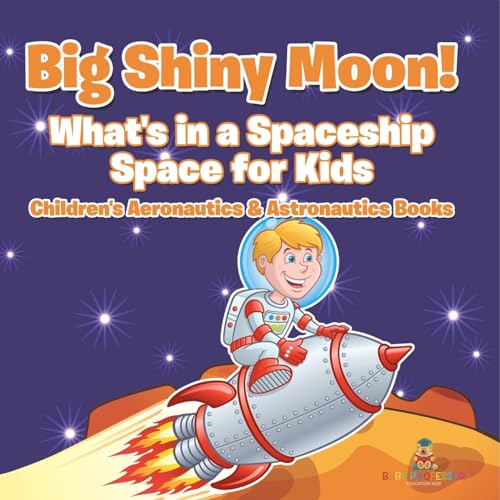 Big Shiny Moon! What's in a Spaceship - Space for Kids - Children's Aeronautics & Astronautics Books Big Shiny Moon! What's in a Spaceship - Space for Kids - Children's Aeronautics & Astronautics Books von Baby Professor