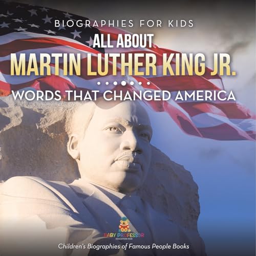Biographies for Kids - All about Martin Luther King Jr.: Words That Changed America - Children's Biographies of Famous People Books von Baby Professor