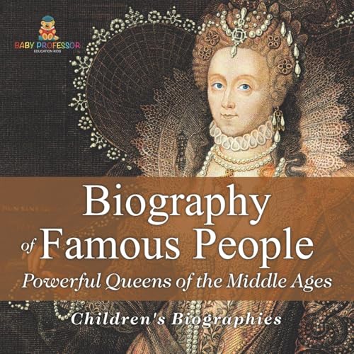Biography of Famous People - Powerful Queens of the Middle Ages Children's Biographies Biography of Famous People - Powerful Queens of the Middle Ages Children's Biographies von Baby Professor