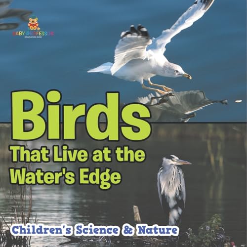 Birds That Live at the Water's Edge Children's Science & Nature von Baby Professor