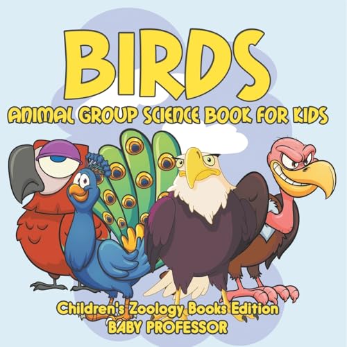 Birds: Animal Group Science Book For Kids Children's Zoology Books Edition Birds: Animal Group Science Book For Kids Children's Zoology Books Edition von Baby Professor