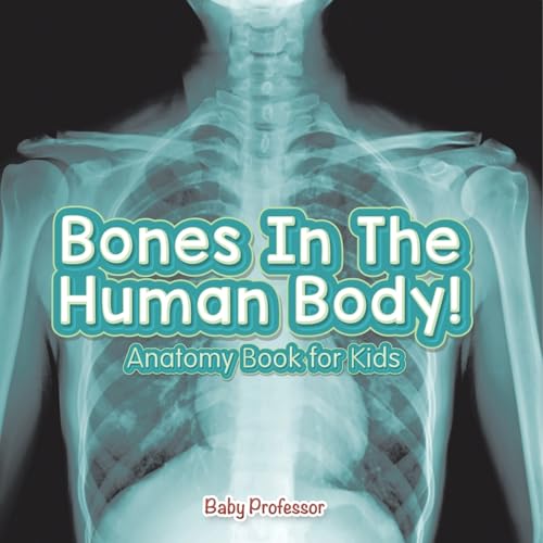 Bones In The Human Body! Anatomy Book for Kids Bones In The Human Body! Anatomy Book for Kids von Baby Professor