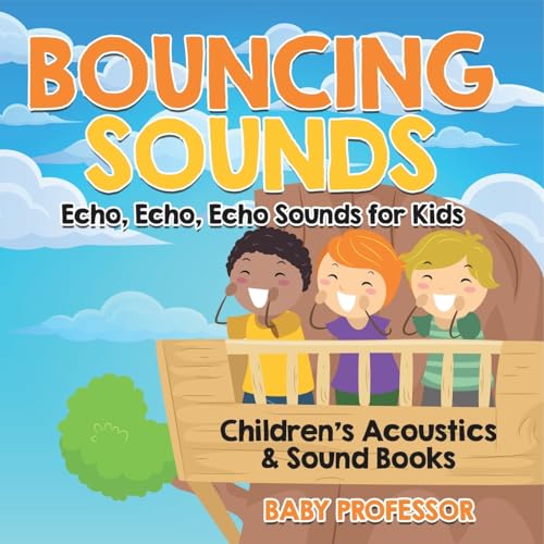 Bouncing Sounds: Echo, Echo, Echo - Sounds for Kids - Children's Acoustics & Sound Books Bouncing Sounds: Echo, Echo, Echo - Sounds for Kids - Children's Acoustics & Sound Books von Baby Professor