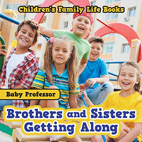 Brothers and Sisters Getting Along- Children's Family Life Books von Baby Professor