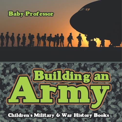 Building an Army Children's Military & War History Books von Baby Professor