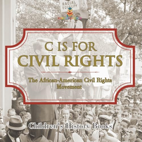 C is for Civil Rights: The African-American Civil Rights Movement Children's History Books von Baby Professor