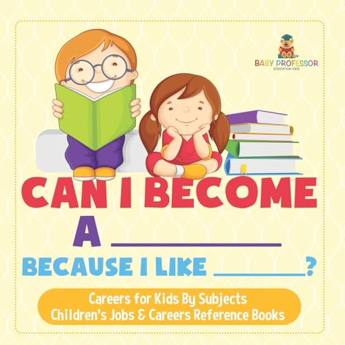 Can I Become A _____ Because I Like _____? Careers for Kids By Subjects Children's Jobs & Careers Reference Books von Baby Professor