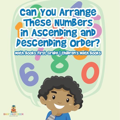 Can You Arrange These Numbers in Ascending and Descending Order? - Math Books First Grade Children's Math Books von Baby Professor
