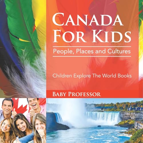 Canada For Kids: People, Places and Cultures - Children Explore The World Books Canada For Kids: People, Places and Cultures - Children Explore The World Books von Baby Professor