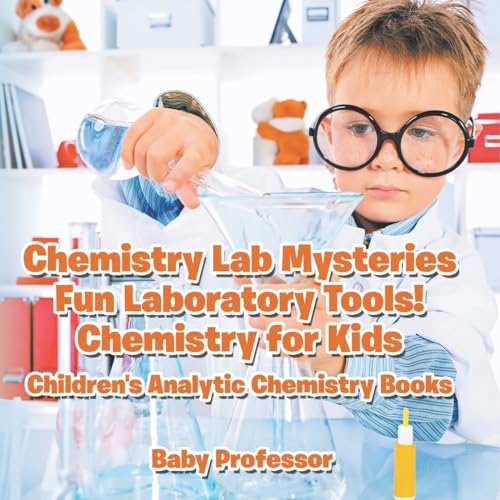 Chemistry Lab Mysteries, Fun Laboratory Tools! Chemistry for Kids - Children's Analytic Chemistry Books Chemistry Lab Mysteries, Fun Laboratory Tools! Chemistry for Kids - Children's Analytic Chemistry Books von Baby Professor
