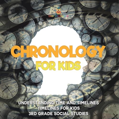 Chronology for Kids - Understanding Time and Timelines Timelines for Kids 3rd Grade Social Studies von Baby Professor