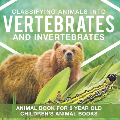 Classifying Animals into Vertebrates and Invertebrates - Animal Book for 8 Year Olds Children's Animal Books von Baby Professor