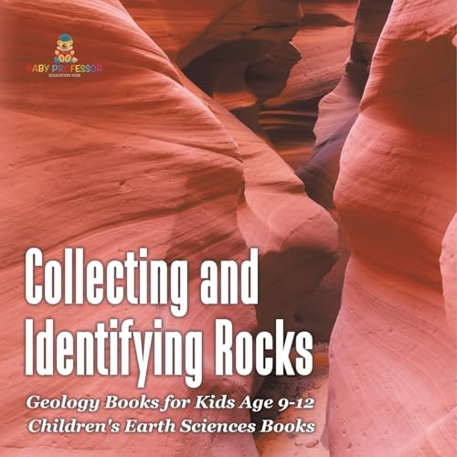 Collecting and Identifying Rocks - Geology Books for Kids Age 9-12 Children's Earth Sciences Books von Baby Professor