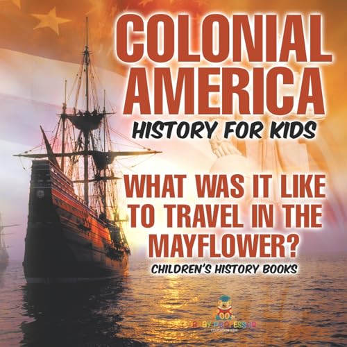 Colonial America History for Kids What Was It Like to Travel in the Mayflower? Children's History Books Colonial America History for Kids What Was It Like to Travel in the Mayflower? Children's History Books von Baby Professor