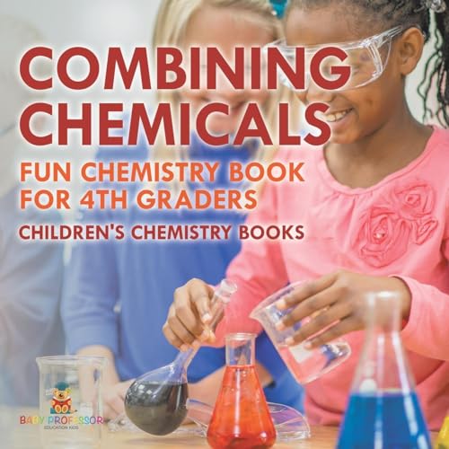 Combining Chemicals - Fun Chemistry Book for 4th Graders Children's Chemistry Books Combining Chemicals - Fun Chemistry Book for 4th Graders Children's Chemistry Books von Baby Professor
