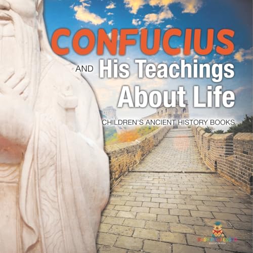 Confucius and His Teachings about Life- Children's Ancient History Books von Baby Professor