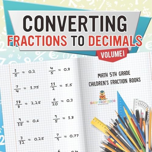 Converting Fractions to Decimals Volume I - Math 5th Grade Children's Fraction Books von Baby Professor