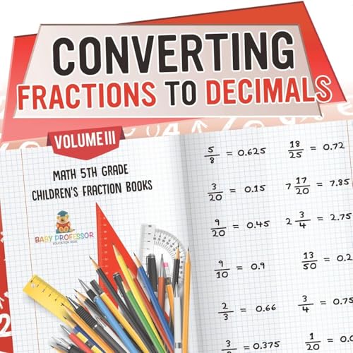 Converting Fractions to Decimals Volume III - Math 5th Grade Children's Fraction Books Converting Fractions to Decimals Volume III - Math 5th Grade Children's Fraction Books von Baby Professor
