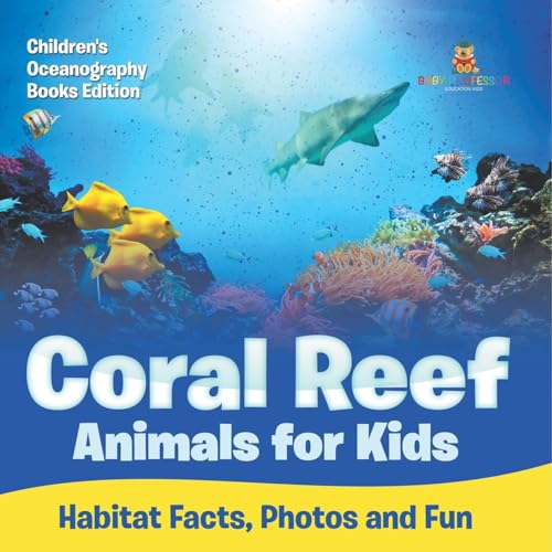 Coral Reef Animals for Kids: Habitat Facts, Photos and Fun Children's Oceanography Books Edition von Baby Professor