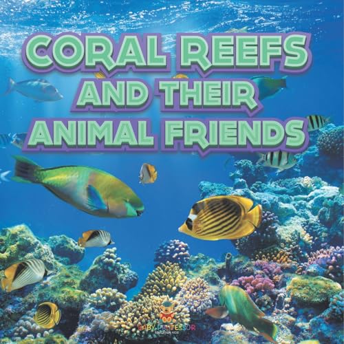 Coral Reefs and Their Animals Friends Coral Reefs and Their Animals Friends von Baby Professor