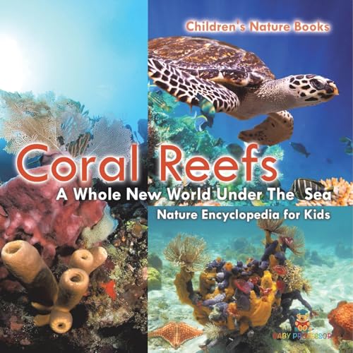 Coral Reefs: A Whole New World Under The Sea - Nature Encyclopedia for Kids Children's Nature Books Coral Reefs: A Whole New World Under The Sea - Nature Encyclopedia for Kids Children's Nature Books von Baby Professor