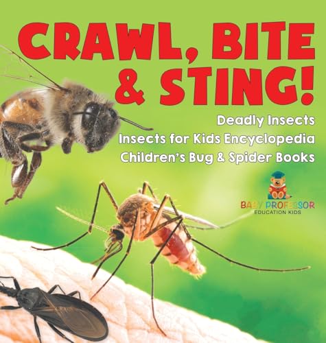 Crawl, Bite & Sting! Deadly Insects Insects for Kids Encyclopedia Children's Bug & Spider Books von Baby Professor