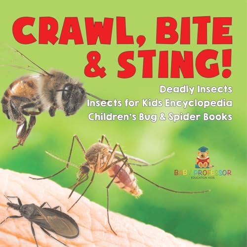 Crawl, Bite & Sting! Deadly Insects Insects for Kids Encyclopedia Children's Bug & Spider Books von Baby Professor