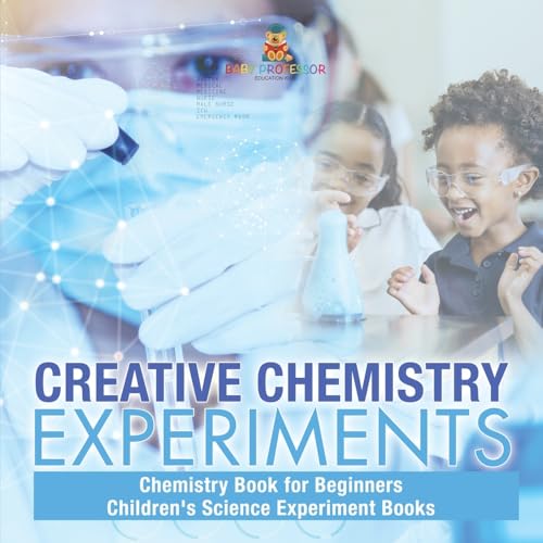 Creative Chemistry Experiments - Chemistry Book for Beginners Children's Science Experiment Books Creative Chemistry Experiments - Chemistry Book for Beginners Children's Science Experiment Books von Baby Professor