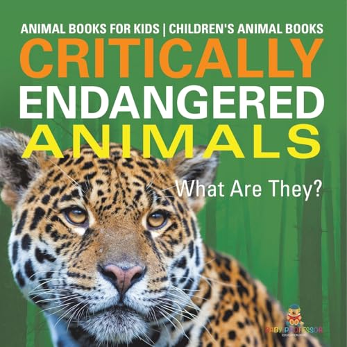 Critically Endangered Animals: What Are They? Animal Books for Kids Children's Animal Books von Baby Professor