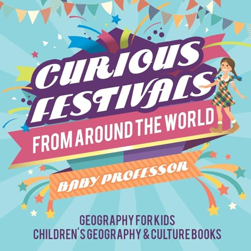 Curious Festivals from Around the World - Geography for Kids Children's Geography & Culture Books Curious Festivals from Around the World - Geography for Kids Children's Geography & Culture Books von Baby Professor