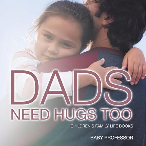Dad's Need Hugs Too- Children's Family Life Books Dad's Need Hugs Too- Children's Family Life Books von Baby Professor