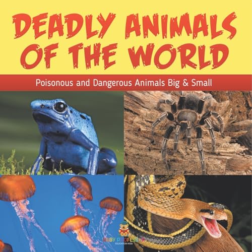 Deadly Animals Of The World: Poisonous and Dangerous Animals Big & Small von Baby Professor