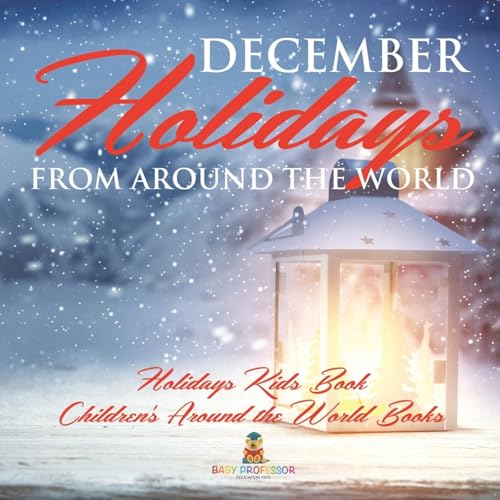 December Holidays from around the World - Holidays Kids Book Children's Around the World Books von Baby Professor