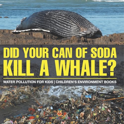 Did Your Can of Soda Kill A Whale? Water Pollution for Kids Children's Environment Books von Baby Professor
