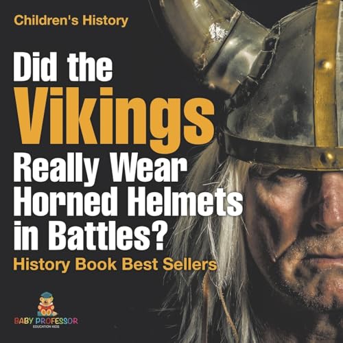 Did the Vikings Really Wear Horned Helmets in Battles? History Book Best Sellers Children's History Did the Vikings Really Wear Horned Helmets in Battles? History Book Best Sellers Children's History von Baby Professor