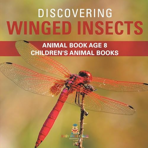 Discovering Winged Insects - Animal Book Age 8 Children's Animal Books Discovering Winged Insects - Animal Book Age 8 Children's Animal Books von Baby Professor