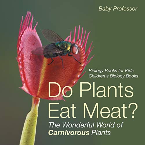 Do Plants Eat Meat? The Wonderful World of Carnivorous Plants - Biology Books for Kids Children's Biology Books von Baby Professor