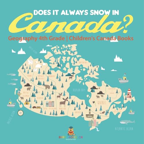 Does It Always Snow in Canada? Geography 4th Grade Children's Canada Books Does It Always Snow in Canada? Geography 4th Grade Children's Canada Books von Baby Professor