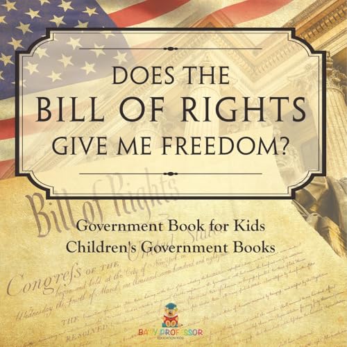Does the Bill of Rights Give Me Freedom? Government Book for Kids Children's Government Books von Baby Professor