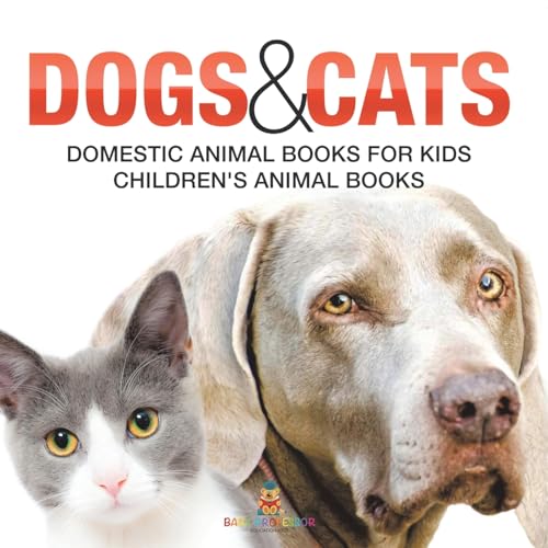 Dogs and Cats: Domestic Animal Books for Kids Children's Animal Books von Baby Professor