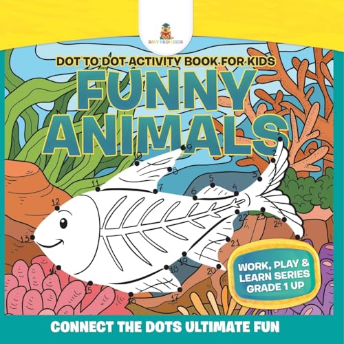 Dot to Dot Activity Book For Kids: Funny Animals (Connect the Dots Ultimate Fun) Work, Play & Learn Series Grade 1 Up von Baby Professor
