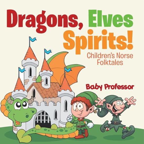 Dragons, Elves, Sprites! Children's Norse Folktales Dragons, Elves, Sprites! Children's Norse Folktales von Baby Professor