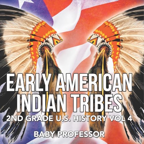 Early American Indian Tribes 2nd Grade U.S. History Vol 4 Early American Indian Tribes 2nd Grade U.S. History Vol 4 von Baby Professor
