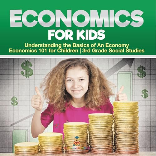 Economics for Kids - Understanding the Basics of An Economy Economics 101 for Children 3rd Grade Social Studies Economics for Kids - Understanding the Basics of An Economy Economics 101 for Children 3rd Grade Social Studies von Baby Professor