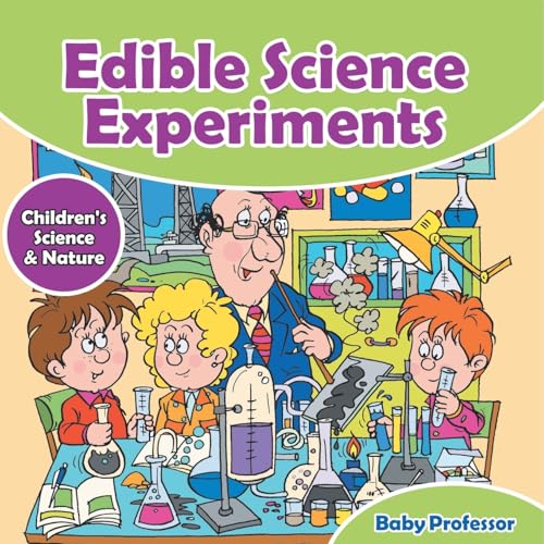 Edible Science Experiments - Children's Science & Nature von Baby Professor