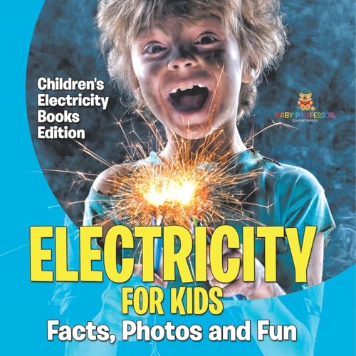 Electricity for Kids: Facts, Photos and Fun Children's Electricity Books Edition Electricity for Kids: Facts, Photos and Fun Children's Electricity Books Edition von Baby Professor