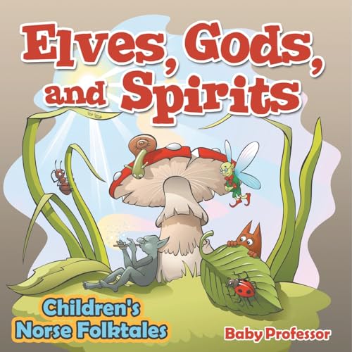 Elves, Gods, and Spirits Children's Norse Folktales Elves, Gods, and Spirits Children's Norse Folktales von Baby Professor