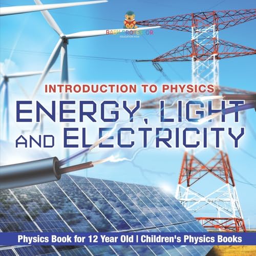 Energy, Light and Electricity - Introduction to Physics - Physics Book for 12 Year Old Children's Physics Books Energy, Light and Electricity - Introduction to Physics - Physics Book for 12 Year Old Children's Physics Books von Baby Professor
